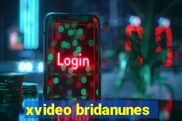 xvideo bridanunes